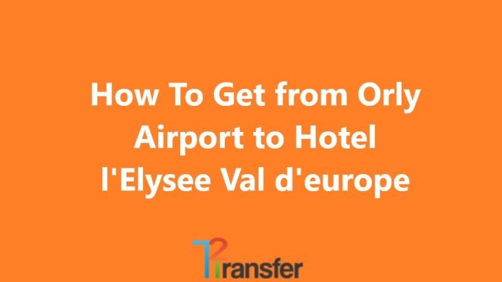 Orly Airport to Hotel l'Elysee Val d'europe